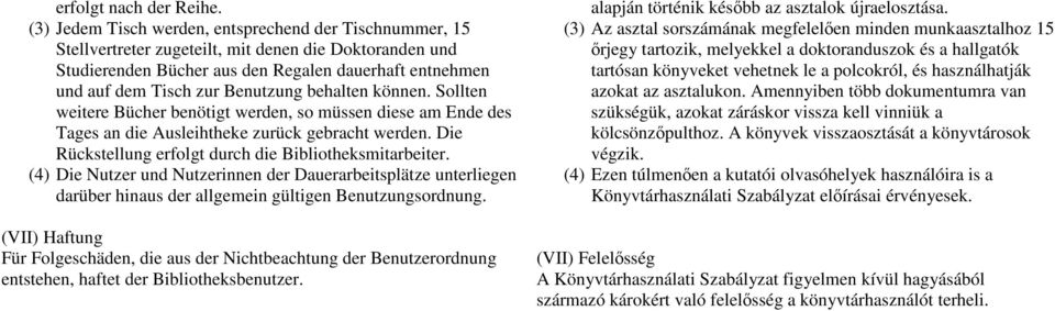 Benutzung behalten können. Sollten weitere Bücher benötigt werden, so müssen diese am Ende des Tages an die Ausleihtheke zurück gebracht werden.