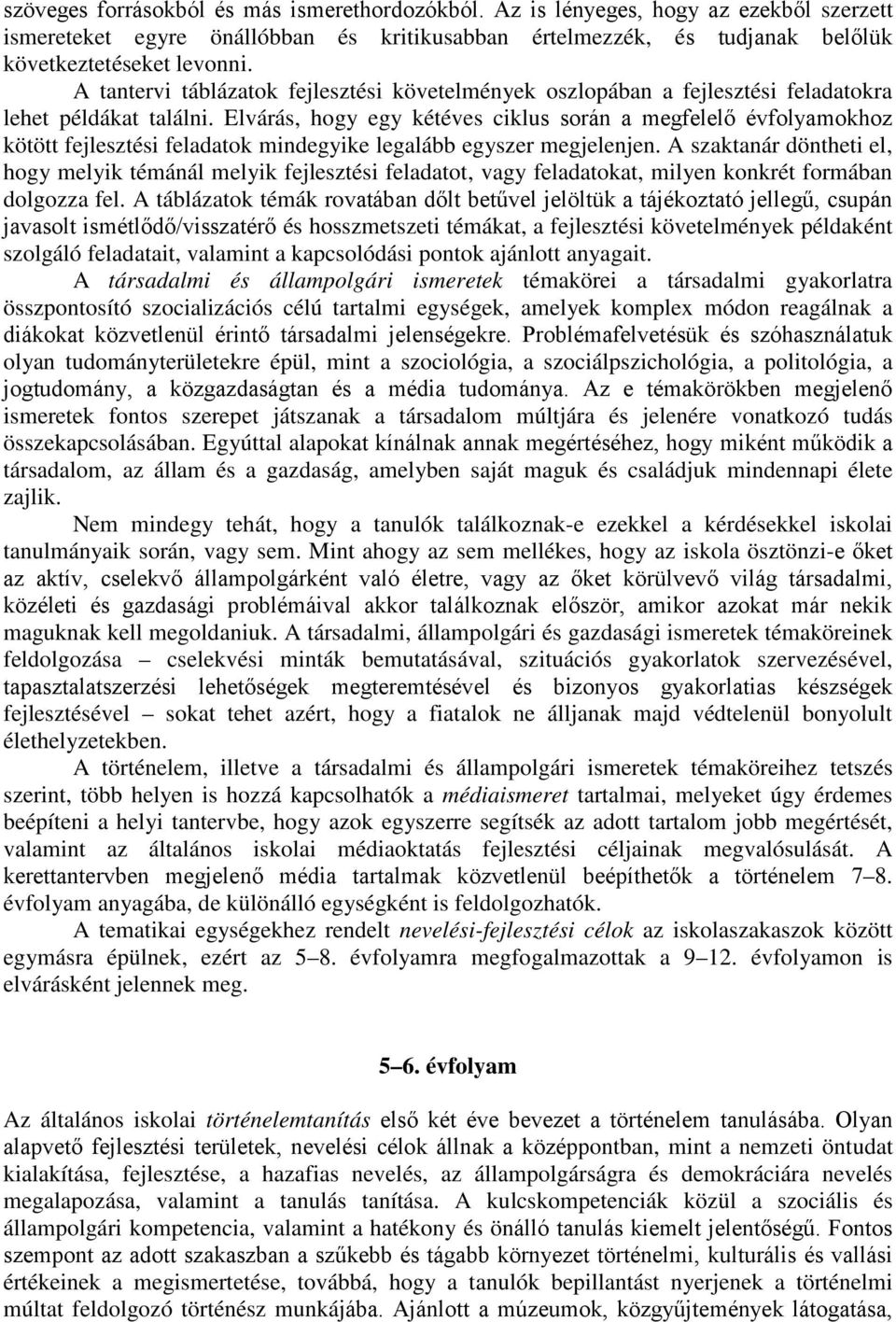 Elvárás, hogy egy kétéves ciklus során a megfelelő évfolyamokhoz kötött fejlesztési feladatok mindegyike legalább egyszer megjelenjen.