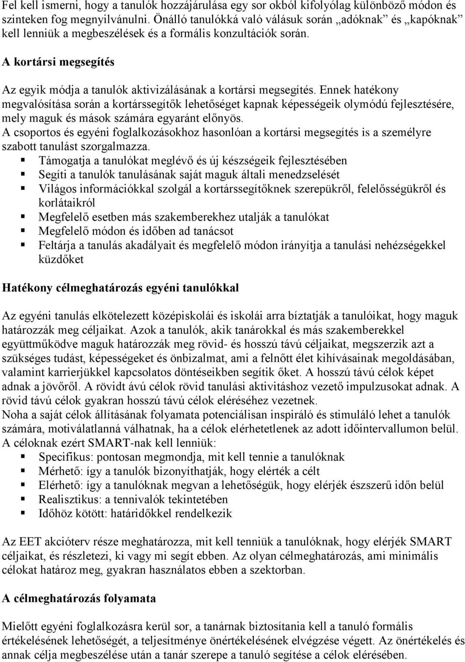 A kortársi megsegítés Az egyik módja a tanulók aktivizálásának a kortársi megsegítés.