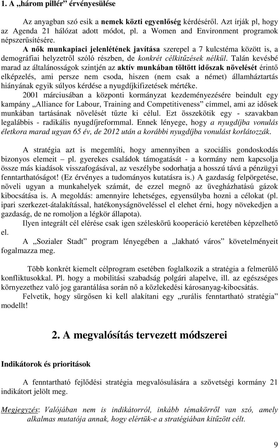 Talán kevésbé marad az általánosságok szintjén az DNWtYPXQNiEDQW OW WWLGV]DNQ YHOpVpWpULQW elképzelés, ami persze nem csoda, hiszen (nem csak a német) államháztartás hiányának egyik súlyos kérdése a