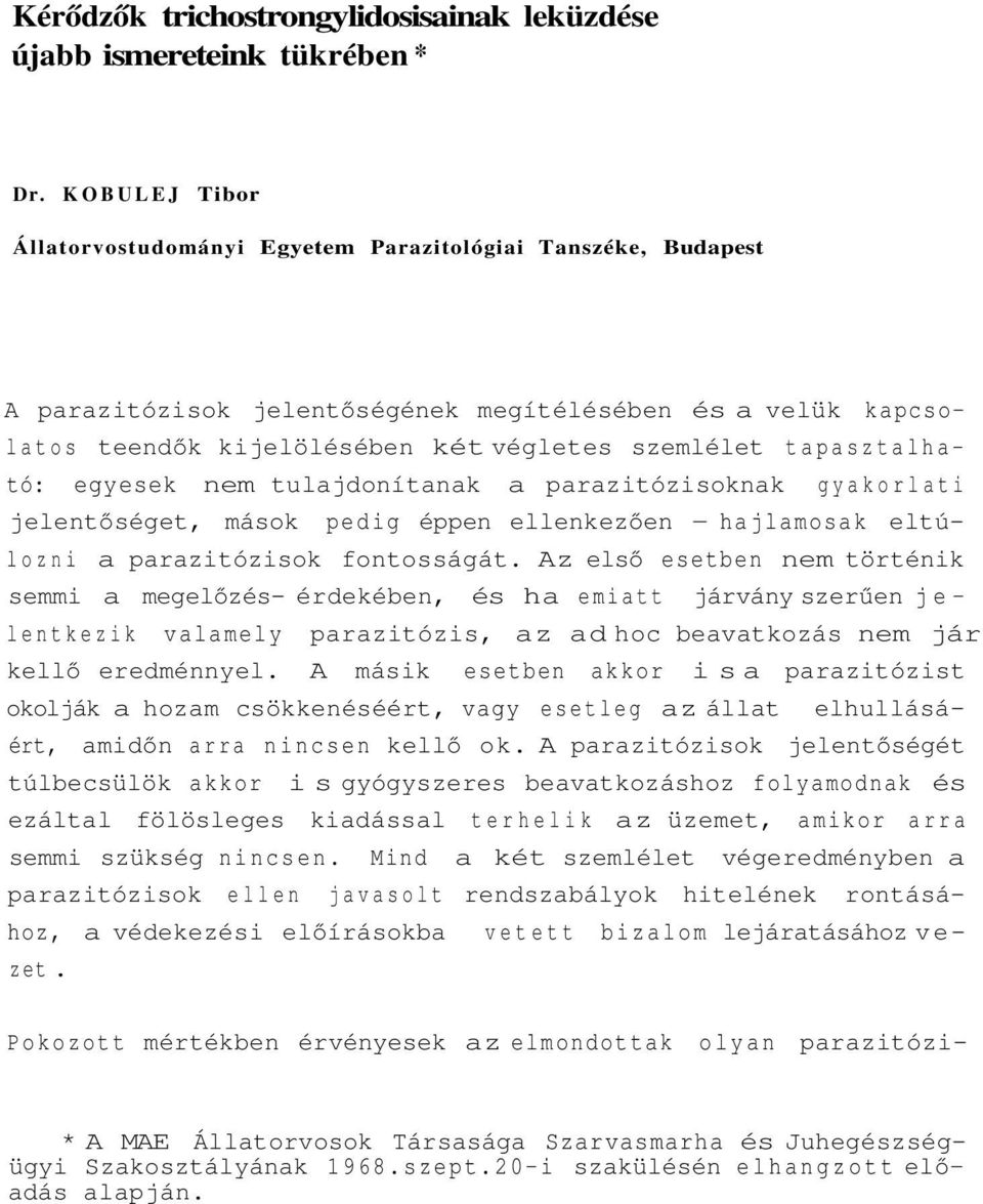 tapasztalha tó: egyesek nem tulajdonítanak a parazitózisoknak gyakorlati jelentőséget, mások pedig éppen ellenkezően - hajlamosak eltúlozni a parazitózisok fontosságát.