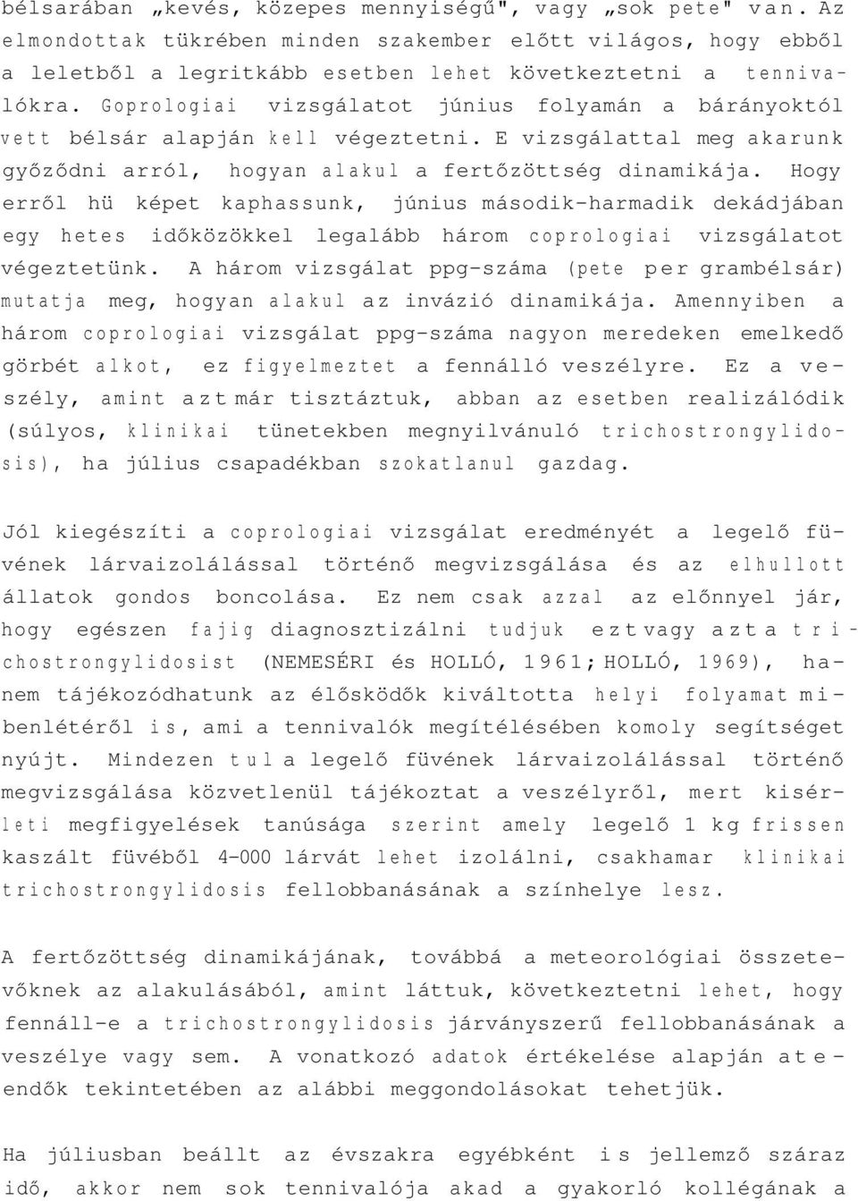 Hogy erről hü képet kaphassunk, június második-harmadik dekádjában egy hetes időközökkel legalább három coprologiai vizsgálatot végeztetünk.