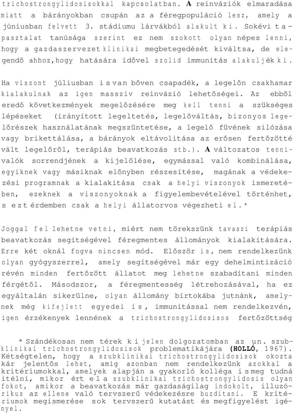 Ha viszont júliusban is van bőven csapadék, a legelőn csakhamar kialakulnak az igen massziv reinvázió lehetőségei.