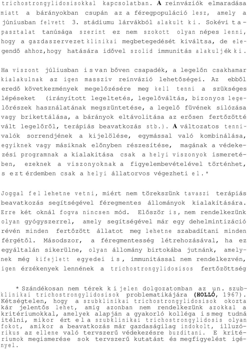 Ha viszont júliusban is van bőven csapadék, a legelőn csakhamar kialakulnak az igen massziv reinvázió lehetőségei.