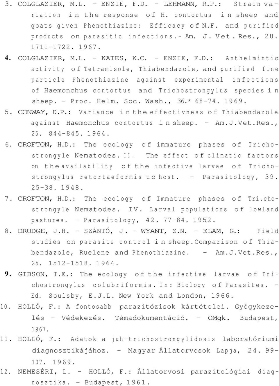 : Anthelmintic activity of Tetramisole, Thiabendazole, and purified fine particle Phenothiazine against experimental infections of Haemonchus contortus and Trichostrongylus species in sheep. - Proc.