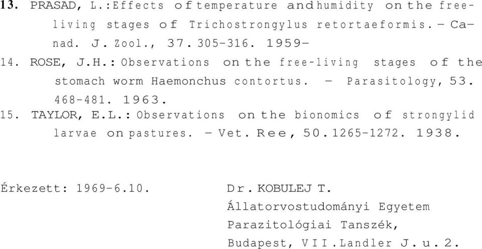 - Parasitology, 53. 468-481. 1963. 15. TAYLOR, E.L.: Observations on the bionomics of strongylid larvae on pastures. - Vet.