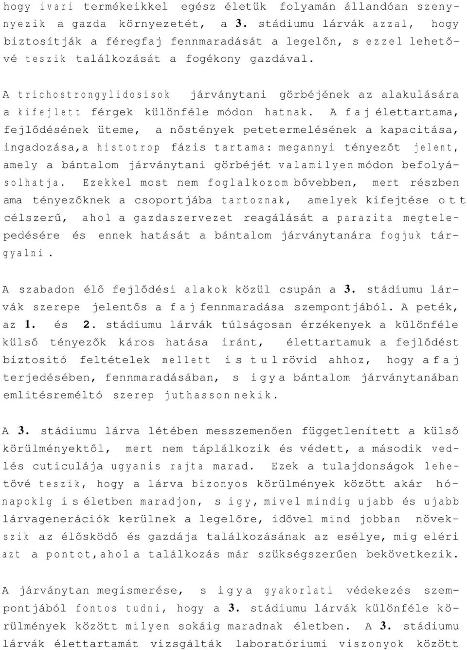 A trichostrongylidosisok járványtani görbéjének az alakulására a kifejlett férgek különféle módon hatnak.