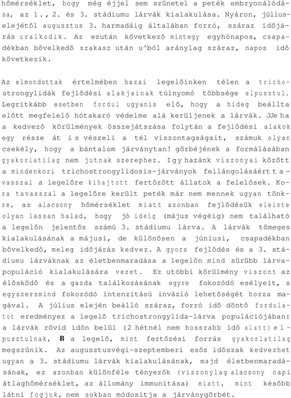 Az elmondottak értelmében hazai legelőinken télen a trichostrongylidák fejlődési alakjainak túlnyomó többsége elpusztul.