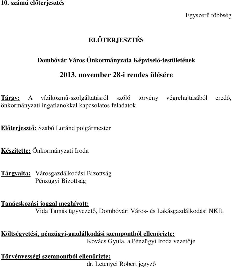 Szabó Loránd polgármester Készítette: Önkormányzati Iroda Tárgyalta: Városgazdálkodási Bizottság Pénzügyi Bizottság Tanácskozási joggal meghívott: Vida Tamás