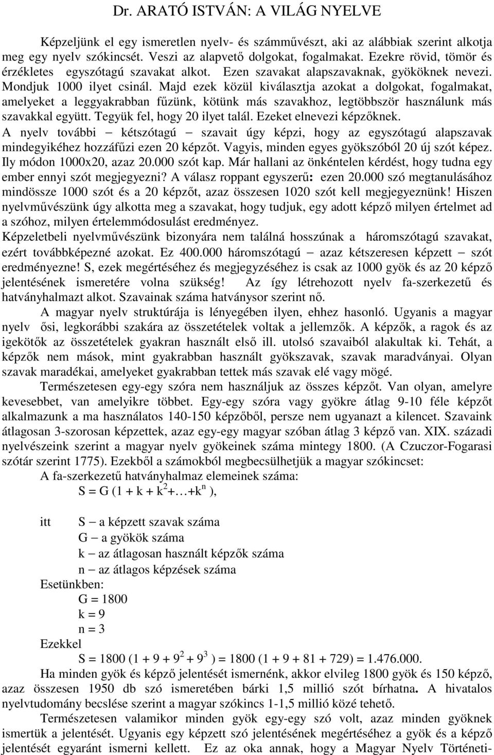 Majd ezek közül kiválasztja azokat a dolgokat, fogalmakat, amelyeket a leggyakrabban fűzünk, kötünk más szavakhoz, legtöbbször használunk más szavakkal együtt. Tegyük fel, hogy 20 ilyet talál.