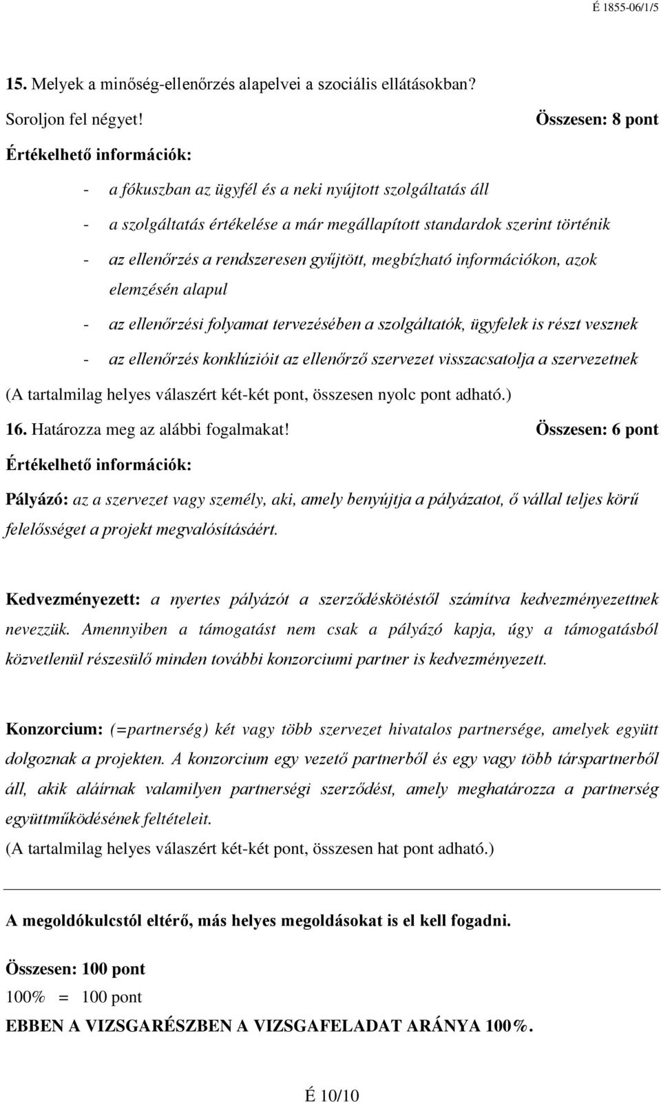 megbízható információkon, azok elemzésén alapul - az ellenőrzési folyamat tervezésében a szolgáltatók, ügyfelek is részt vesznek - az ellenőrzés konklúzióit az ellenőrző szervezet visszacsatolja a