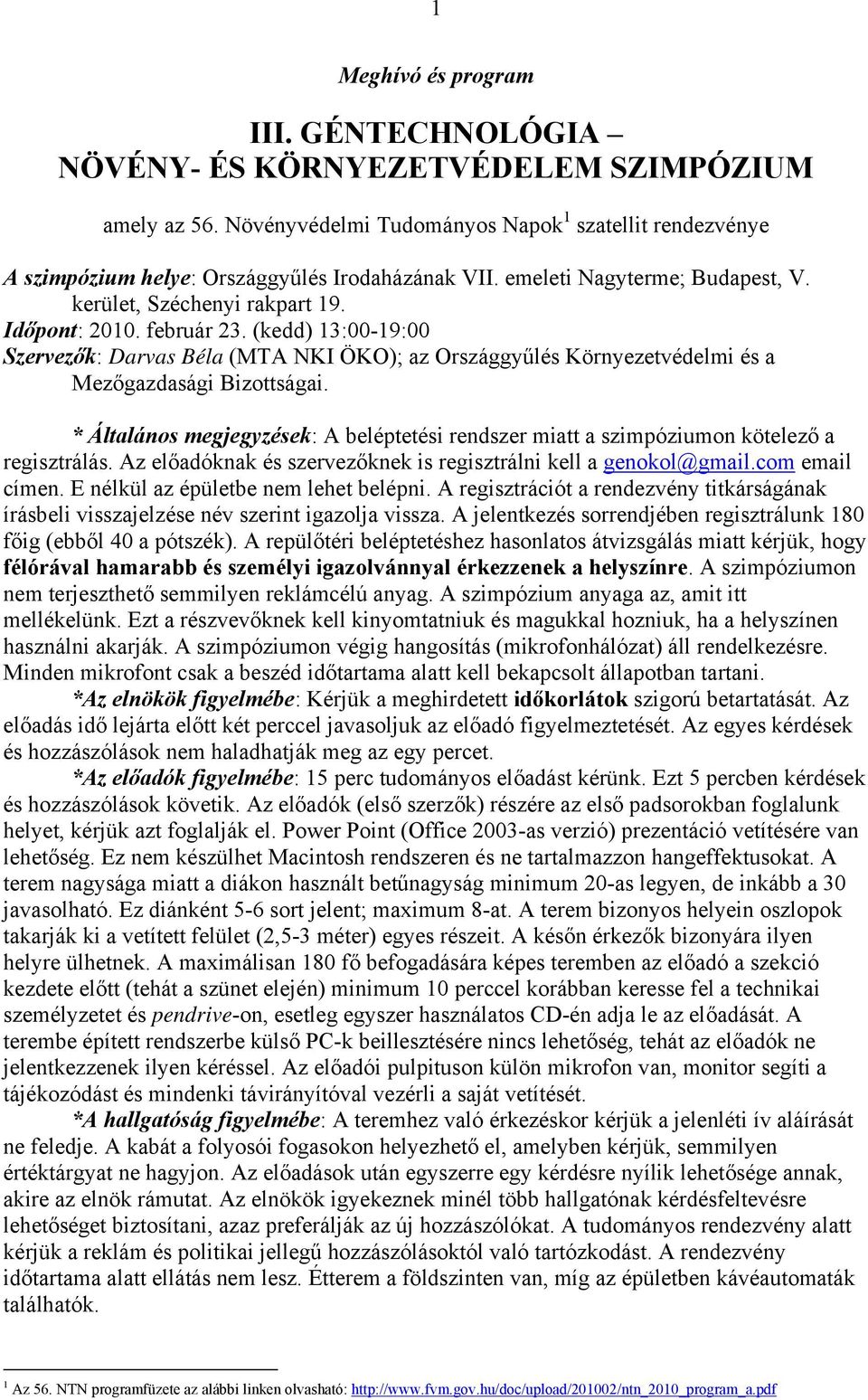 (kedd) 13:00-19:00 Szervezők: Darvas Béla (MTA NKI ÖKO); az Országgyűlés Környezetvédelmi és a Mezőgazdasági Bizottságai.