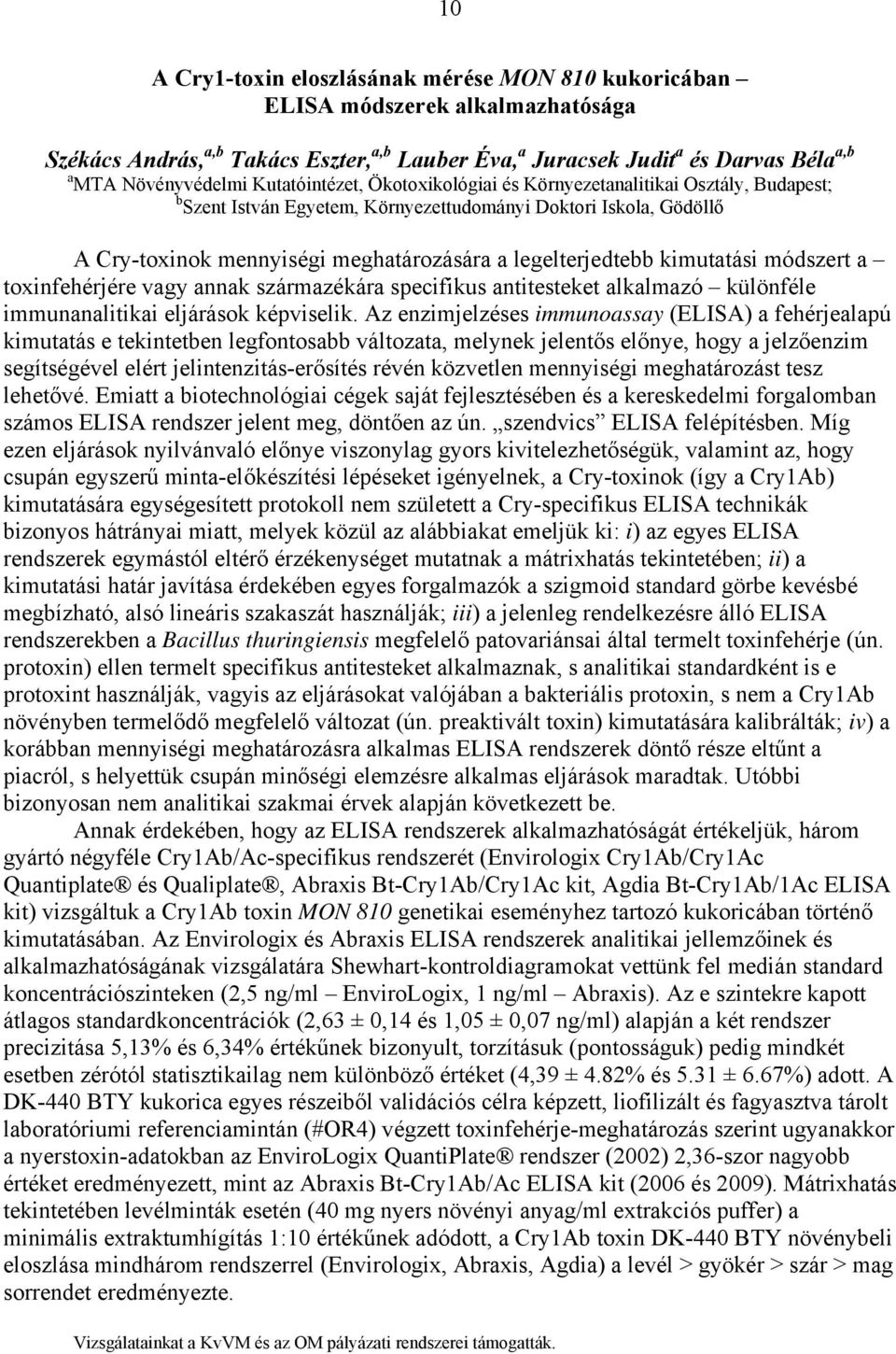 kimutatási módszert a toxinfehérjére vagy annak származékára specifikus antitesteket alkalmazó különféle immunanalitikai eljárások képviselik.