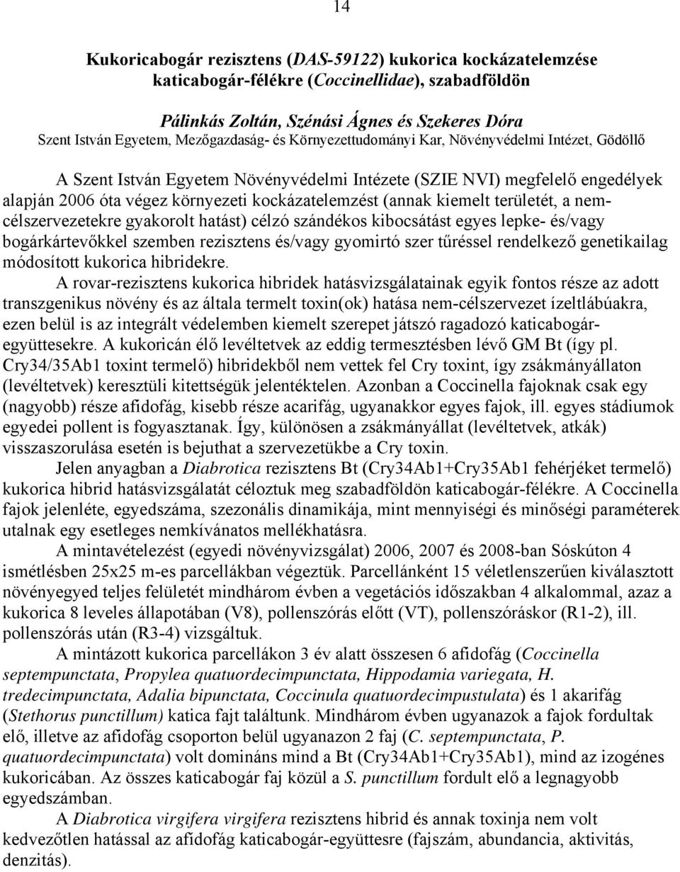 kiemelt területét, a nemcélszervezetekre gyakorolt hatást) célzó szándékos kibocsátást egyes lepke- és/vagy bogárkártevőkkel szemben rezisztens és/vagy gyomirtó szer tűréssel rendelkező genetikailag