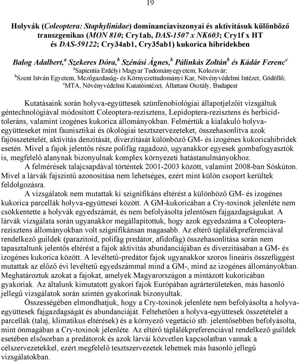 Környezettudományi Kar, Növényvédelmi Intézet, Gödöllő; c MTA, Növényvédelmi Kutatóintézet, Állattani Osztály, Budapest Kutatásaink során holyva-együttesek szünfenobiológiai állapotjelzőit vizsgáltuk