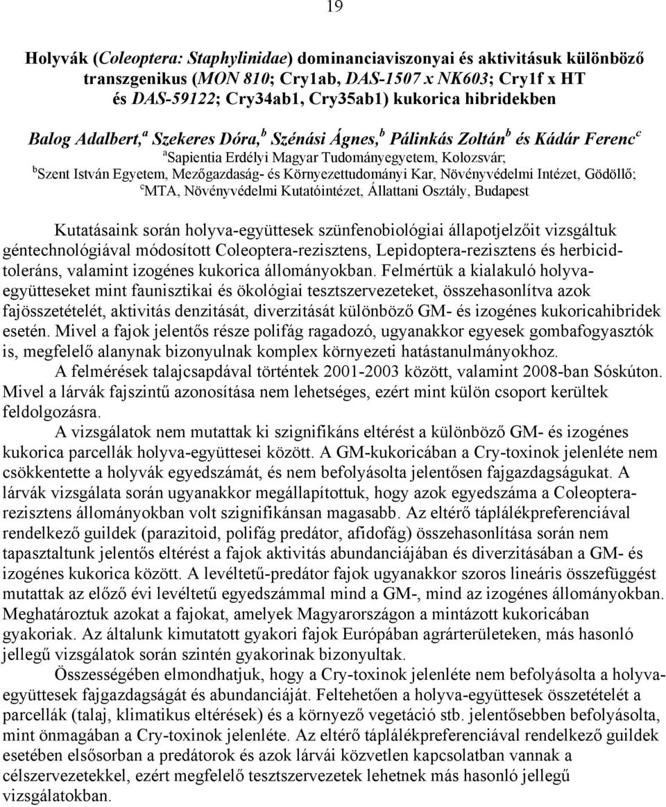 Környezettudományi Kar, Növényvédelmi Intézet, Gödöllő; c MTA, Növényvédelmi Kutatóintézet, Állattani Osztály, Budapest Kutatásaink során holyva-együttesek szünfenobiológiai állapotjelzőit vizsgáltuk