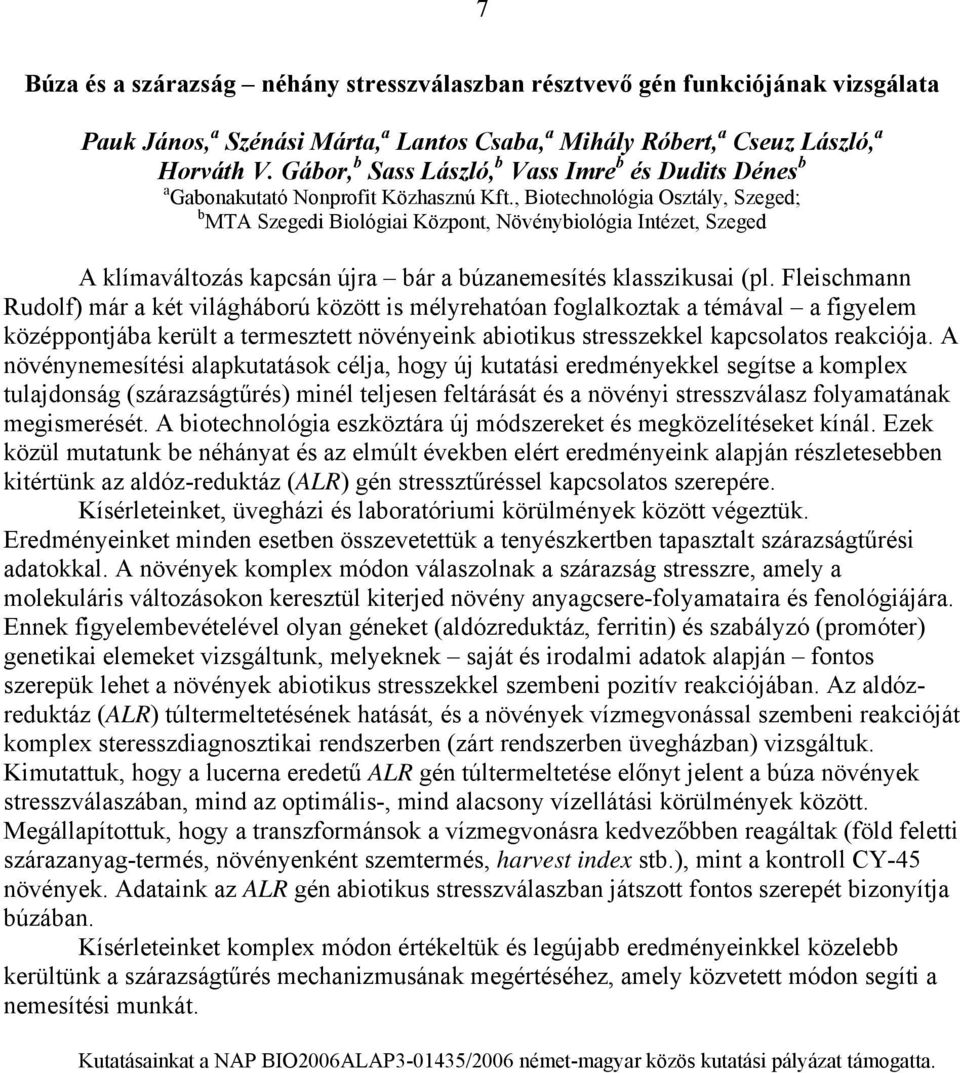 , Biotechnológia Osztály, Szeged; b MTA Szegedi Biológiai Központ, Növénybiológia Intézet, Szeged A klímaváltozás kapcsán újra bár a búzanemesítés klasszikusai (pl.