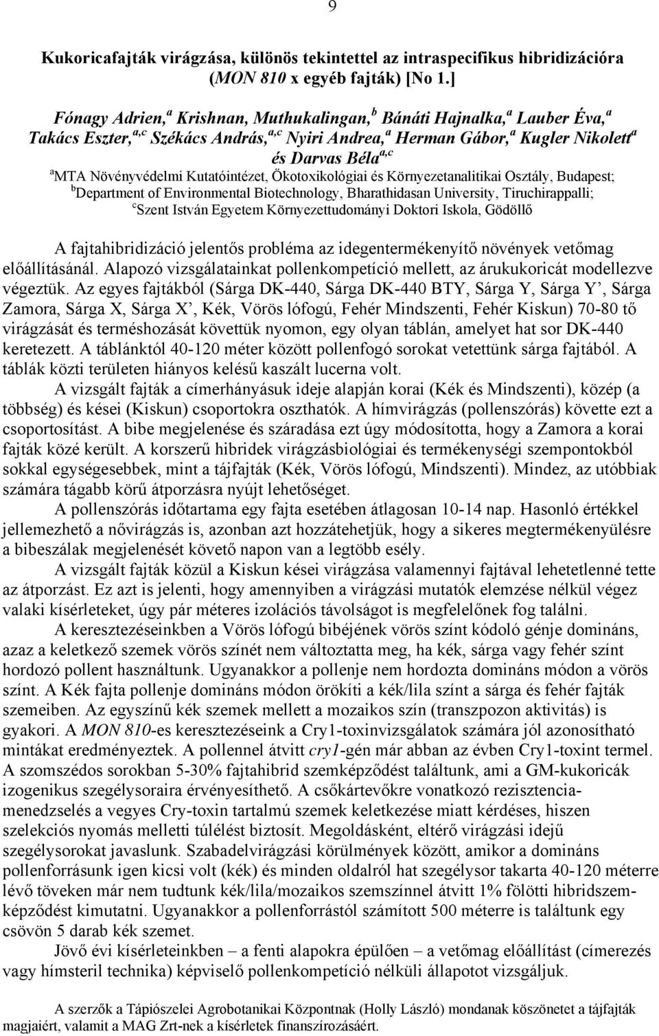 Növényvédelmi Kutatóintézet, Ökotoxikológiai és Környezetanalitikai Osztály, Budapest; b Department of Environmental Biotechnology, Bharathidasan University, Tiruchirappalli; c Szent István Egyetem