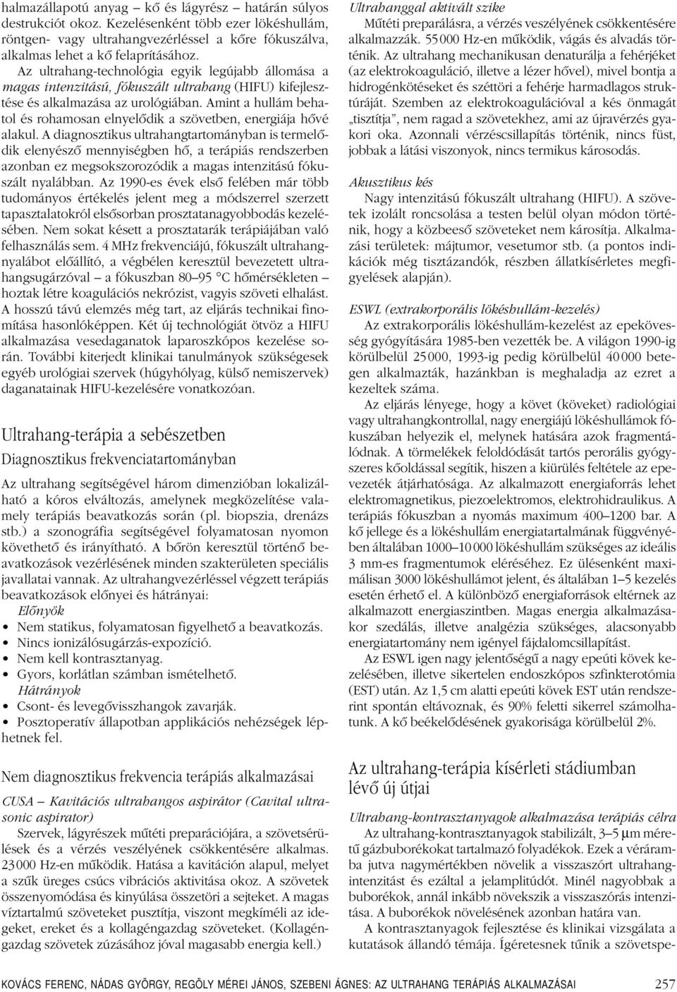 Amint a hullám behatol és rohamosan elnyelôdik a szövetben, energiája hôvé alakul.