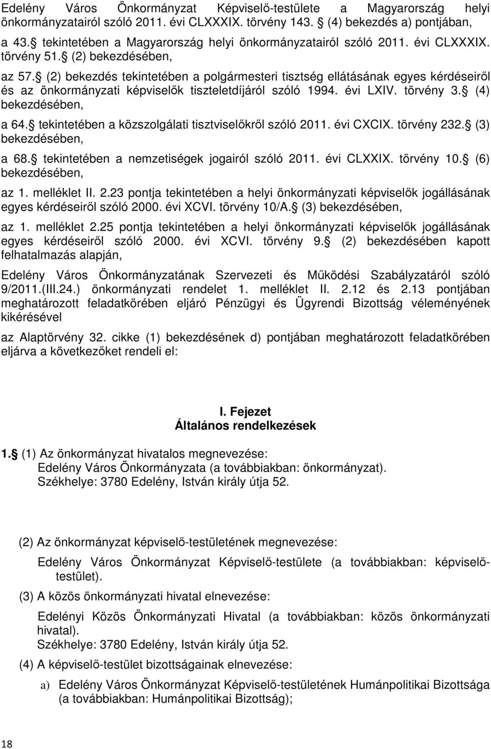 (2) bekezdés tekintetében a polgármesteri tisztség ellátásának egyes kérdéseiről és az önkormányzati képviselők tiszteletdíjáról szóló 1994. évi LXIV. törvény 3. (4) bekezdésében, a 64.