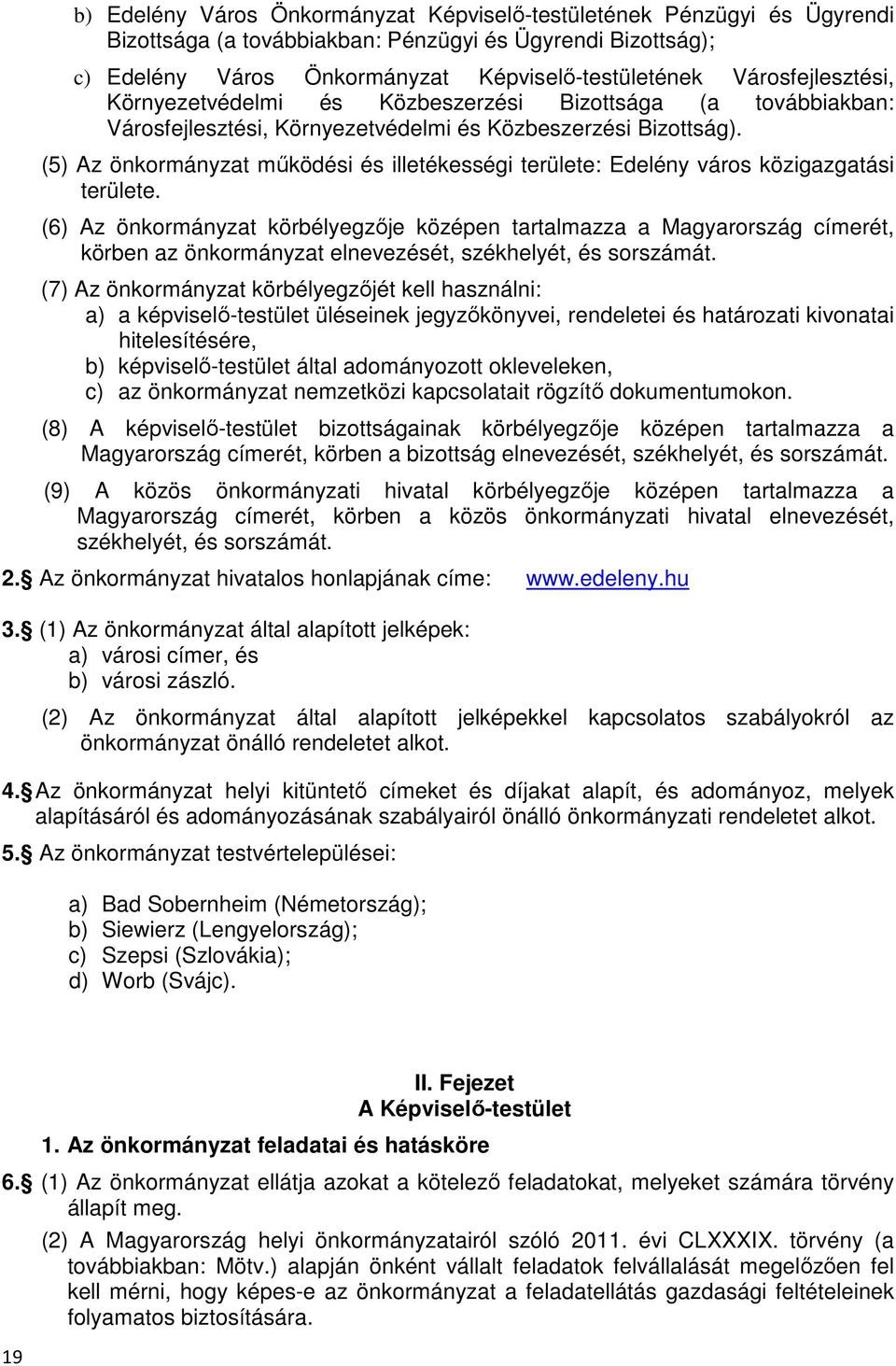 (5) Az önkormányzat működési és illetékességi területe: Edelény város közigazgatási területe.