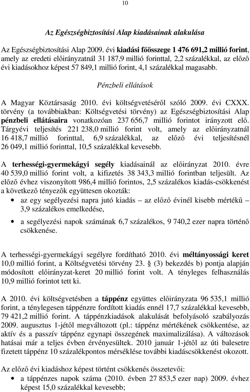 magasabb. Pénzbeli ellátások A Magyar Köztársaság 2010. évi költségvetéséről szóló 2009. évi CXXX.