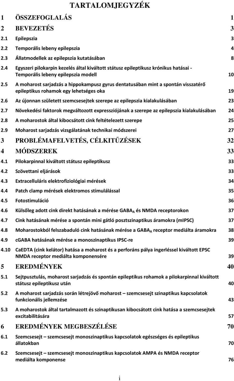 5 A moharost sarjadzás a hippokampusz gyrus dentatusában mint a spontán visszatérő epileptikus rohamok egy lehetséges oka 19 2.