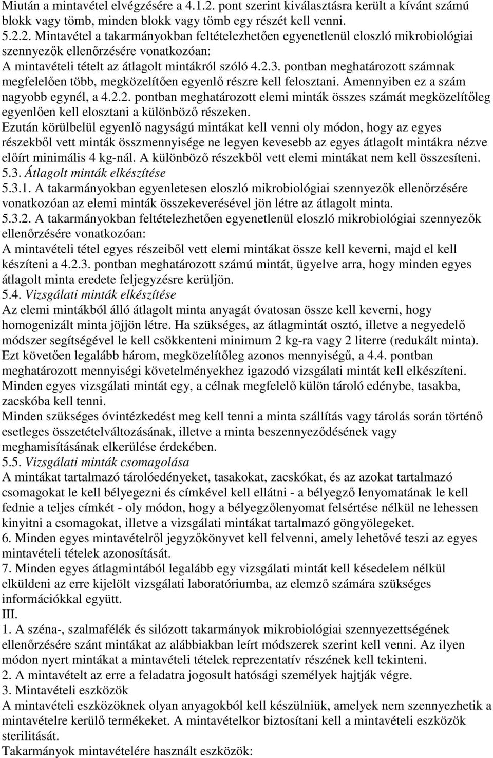 2. Mintavétel a takarmányokban feltételezhetően egyenetlenül eloszló mikrobiológiai szennyezők ellenőrzésére vonatkozóan: A mintavételi tételt az átlagolt mintákról szóló 4.2.3.