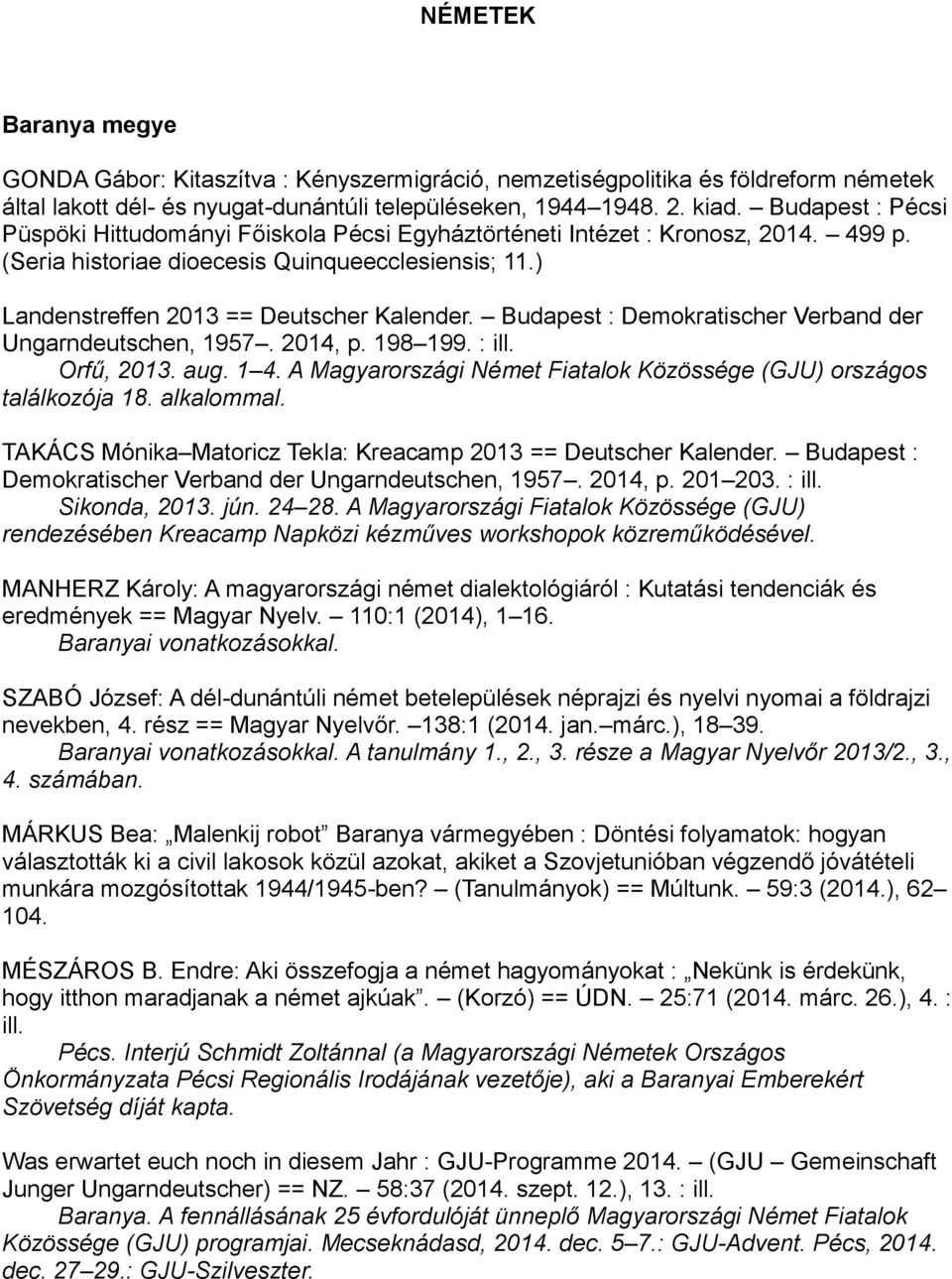 Budapest : Demokratischer Verband der Ungarndeutschen, 1957. 2014, p. 198 199. : ill. Orfű, 2013. aug. 1 4. A Magyarországi Német Fiatalok Közössége (GJU) országos találkozója 18. alkalommal.