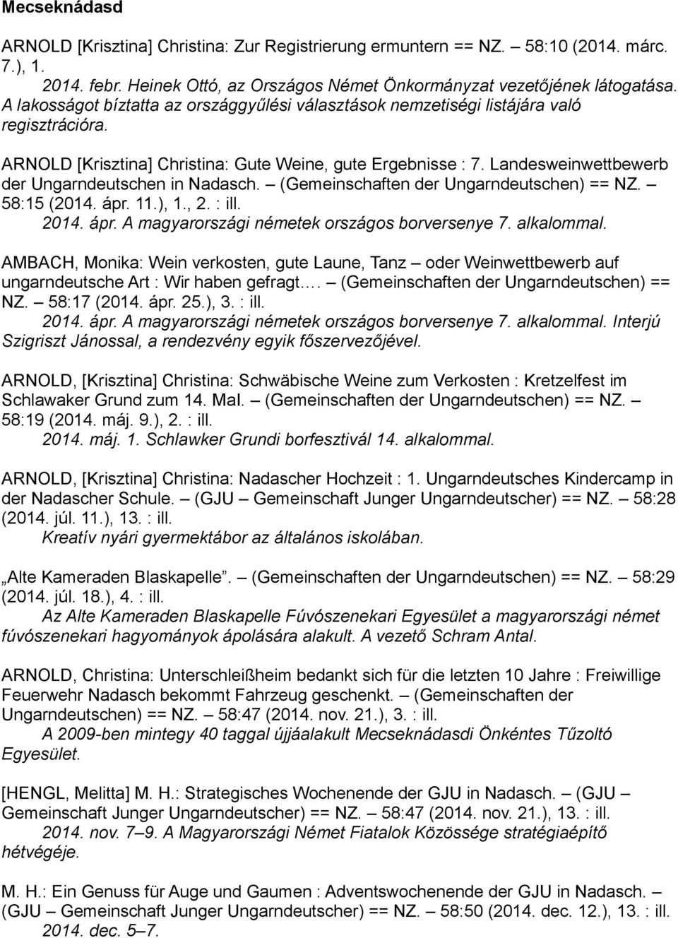 Landesweinwettbewerb der Ungarndeutschen in Nadasch. (Gemeinschaften der Ungarndeutschen) == NZ. 58:15 (2014. ápr. 11.), 1., 2. : ill. 2014. ápr. A magyarországi németek országos borversenye 7.