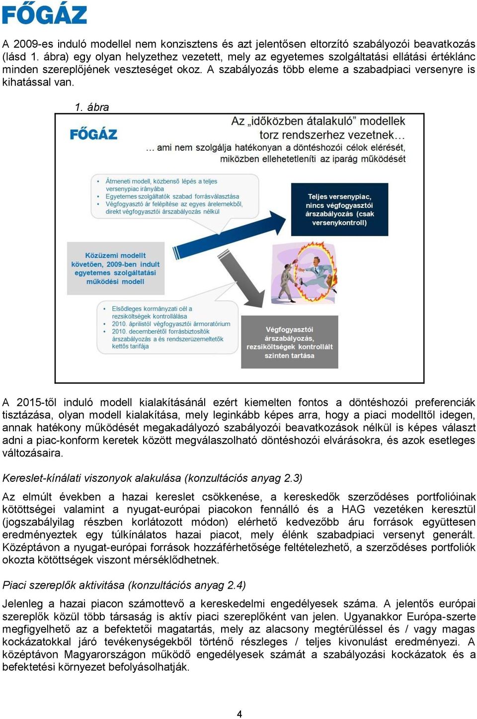 ábra A 2015-től induló modell kialakításánál ezért kiemelten fontos a döntéshozói preferenciák tisztázása, olyan modell kialakítása, mely leginkább képes arra, hogy a piaci modelltől idegen, annak