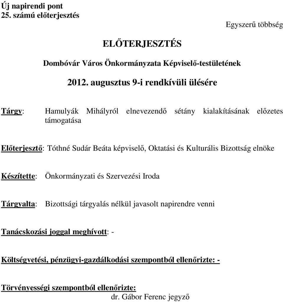 képviselő, Oktatási és Kulturális Bizottság elnöke Készítette: Önkormányzati és Szervezési Iroda Tárgyalta: Bizottsági tárgyalás nélkül javasolt