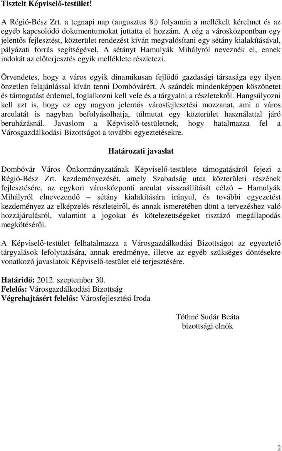 A sétányt Hamulyák Mihályról neveznék el, ennek indokát az előterjesztés egyik melléklete részletezi.