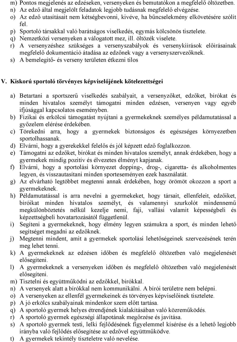 q) Nemzetközi versenyeken a válogatott mez, ill. öltözék viselete.