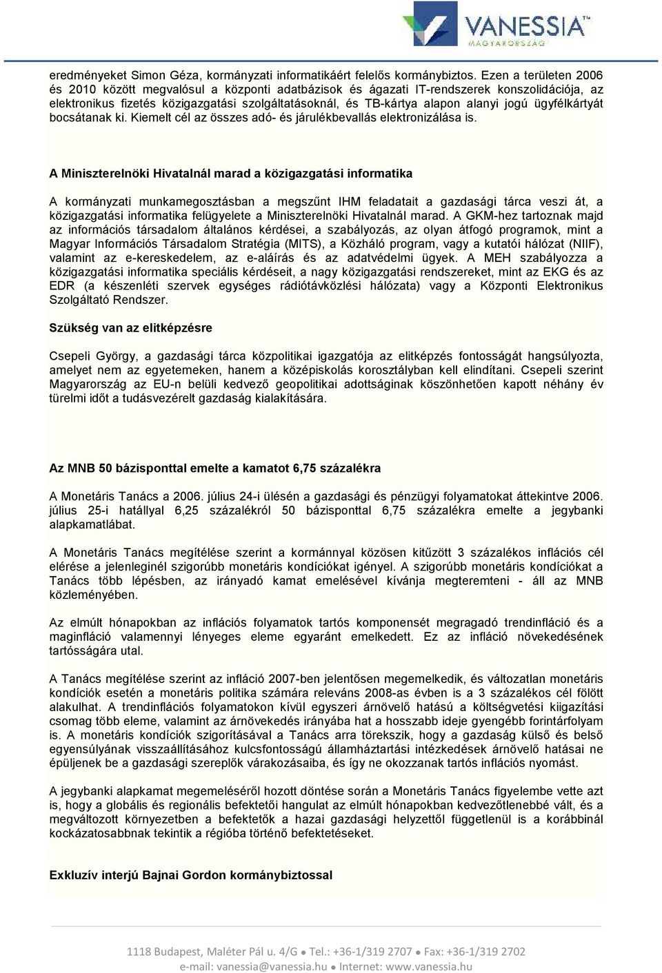 jogú ügyfélkártyát bocsátanak ki. Kiemelt cél az összes adó- és járulékbevallás elektronizálása is.