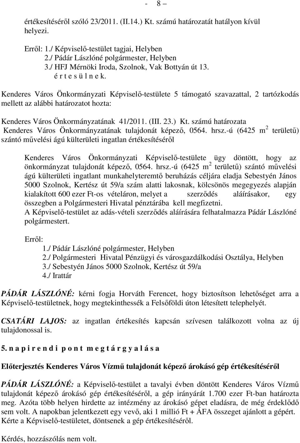 23.) Kt. számú határozata Kenderes Város Önkormányzatának tulajdonát képezı, 0564. hrsz.