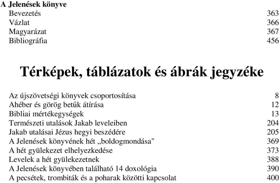 leveleiben 204 Jakab utalásai Jézus hegyi beszédére 205 A Jelenések könyvének hét boldogmondása" 369 A hét gyülekezet