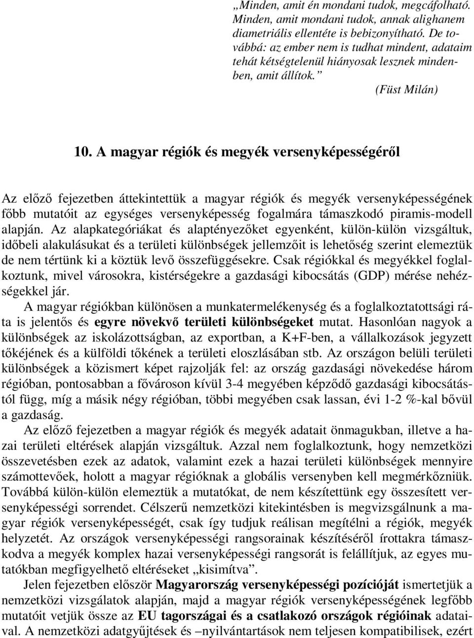 A magyar régiók és megyék versenyképességéről Az előző fejezetben áttekintettük a magyar régiók és megyék versenyképességének főbb mutatóit az egységes versenyképesség fogalmára támaszkodó