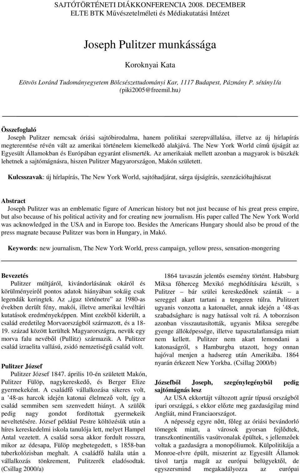 hu) Összefoglaló Joseph Pulitzer nemcsak óriási sajtóbirodalma, hanem politikai szerepvállalása, illetve az új hírlapírás megteremtése révén vált az amerikai történelem kiemelkedı alakjává.