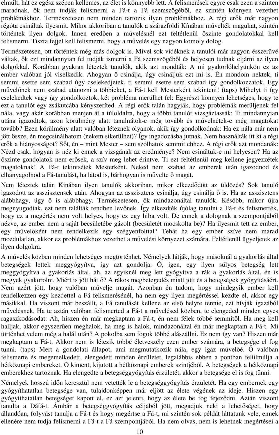 A régi erők már nagyon régóta csináltak ilyesmit. Mikor akkoriban a tanulók a szárazföldi Kínában művelték magukat, szintén történtek ilyen dolgok.