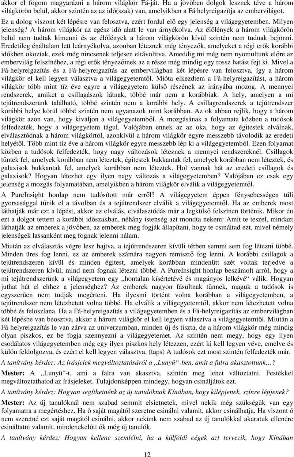 Az élőlények a három világkörön belül nem tudtak kimenni és az élőlények a három világkörön kívül szintén nem tudnak bejönni.