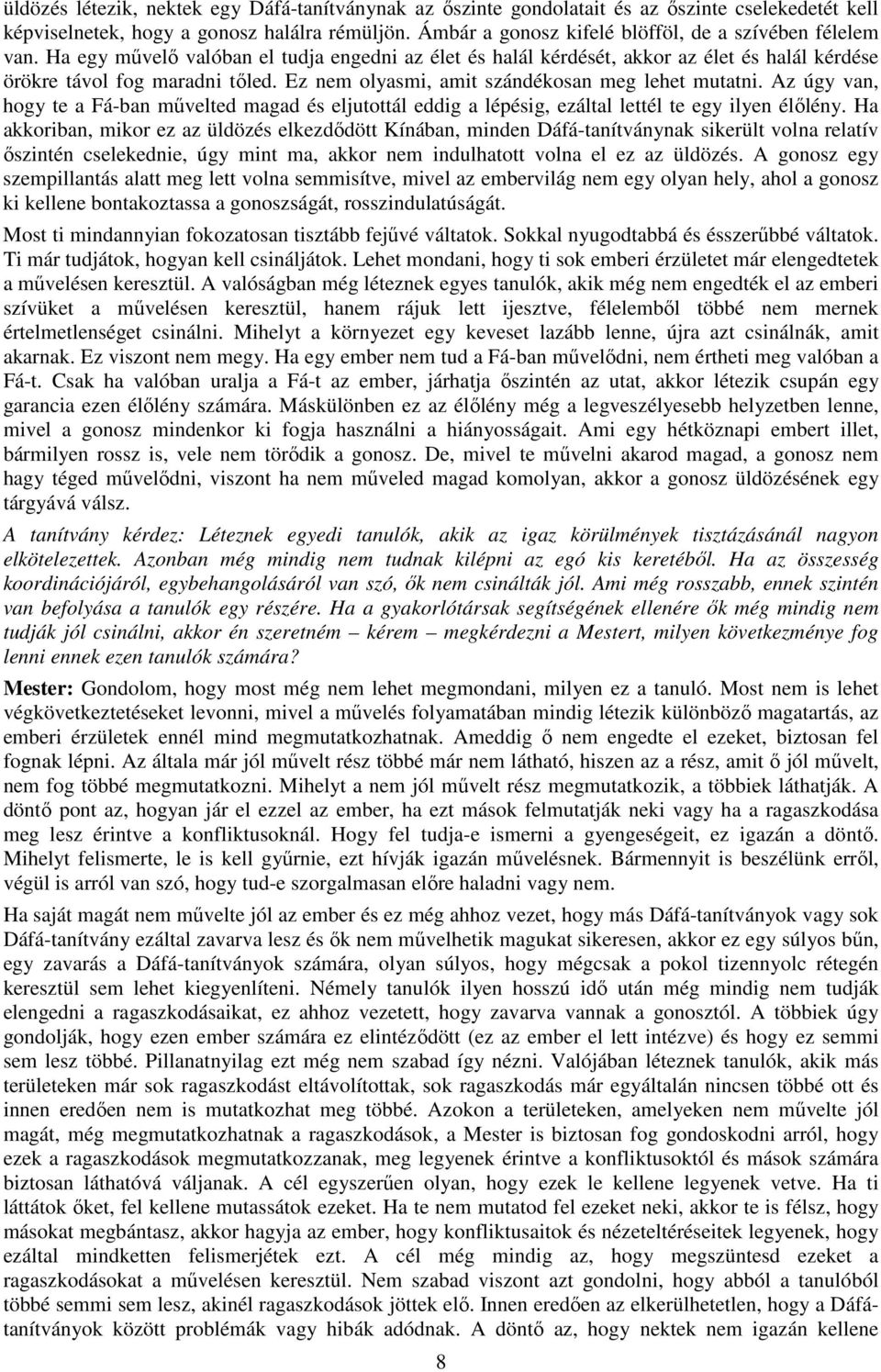 Ez nem olyasmi, amit szándékosan meg lehet mutatni. Az úgy van, hogy te a Fá-ban művelted magad és eljutottál eddig a lépésig, ezáltal lettél te egy ilyen élőlény.