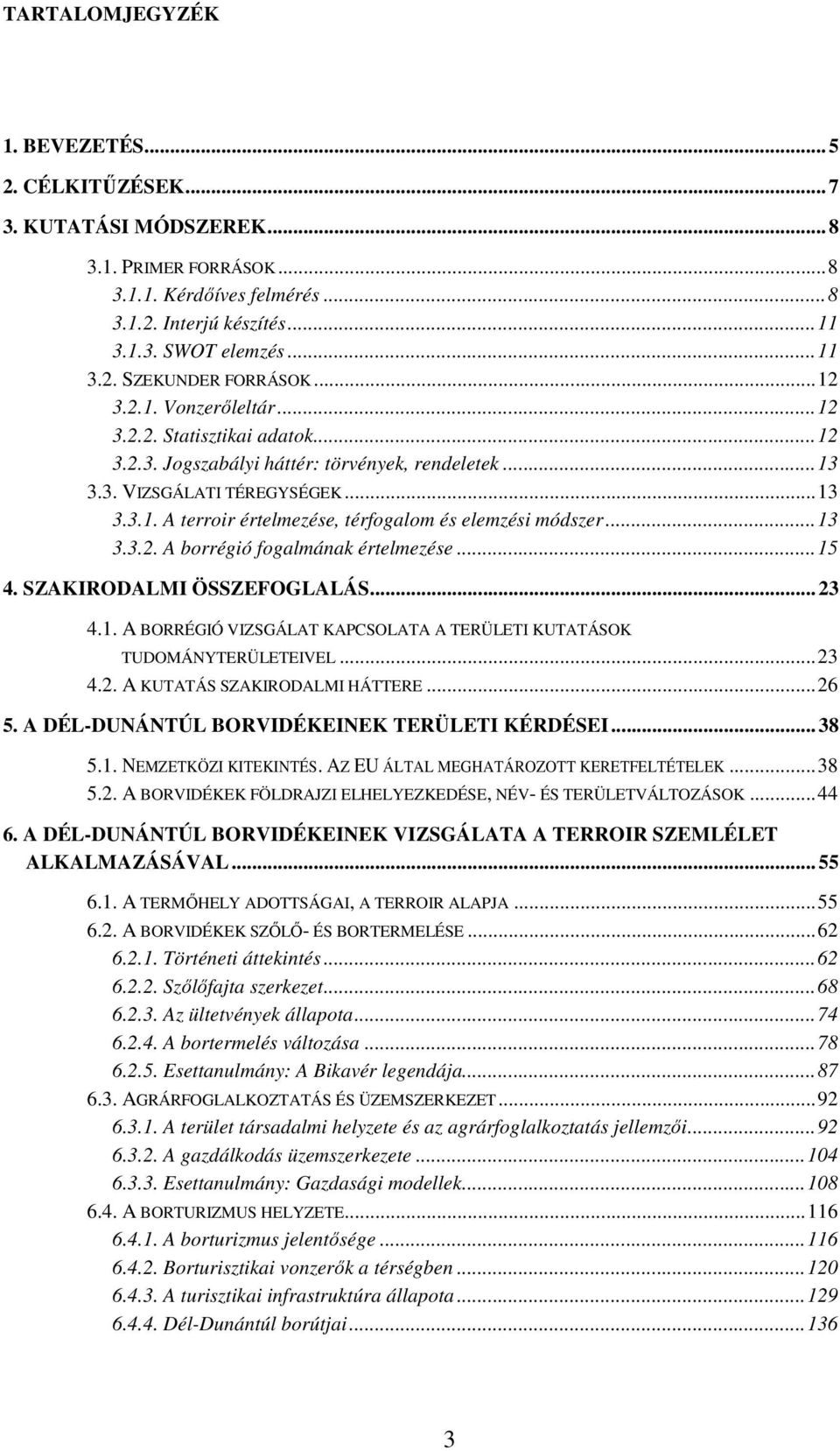 ..13 3.3.2. A borrégió fogalmának értelmezése...15 4. SZAKIRODALMI ÖSSZEFOGLALÁS... 23 4.1. A BORRÉGIÓ VIZSGÁLAT KAPCSOLATA A TERÜLETI KUTATÁSOK TUDOMÁNYTERÜLETEIVEL...23 4.2. A KUTATÁS SZAKIRODALMI HÁTTERE.