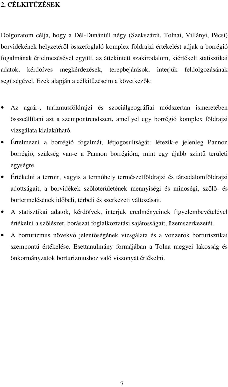 Ezek alapján a célkitőzéseim a következık: Az agrár-, turizmusföldrajzi és szociálgeográfiai módszertan ismeretében összeállítani azt a szempontrendszert, amellyel egy borrégió komplex földrajzi