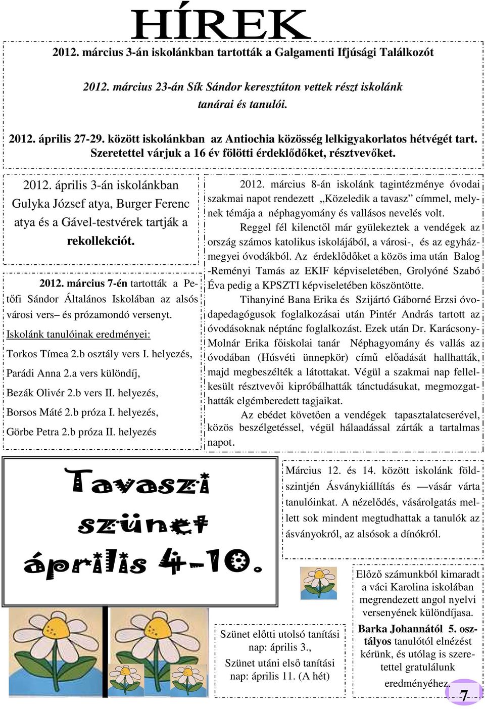 április 3-án iskolánkban Gulyka József atya, Burger Ferenc atya és a Gável-testvérek tartják a rekollekciót. 2012.