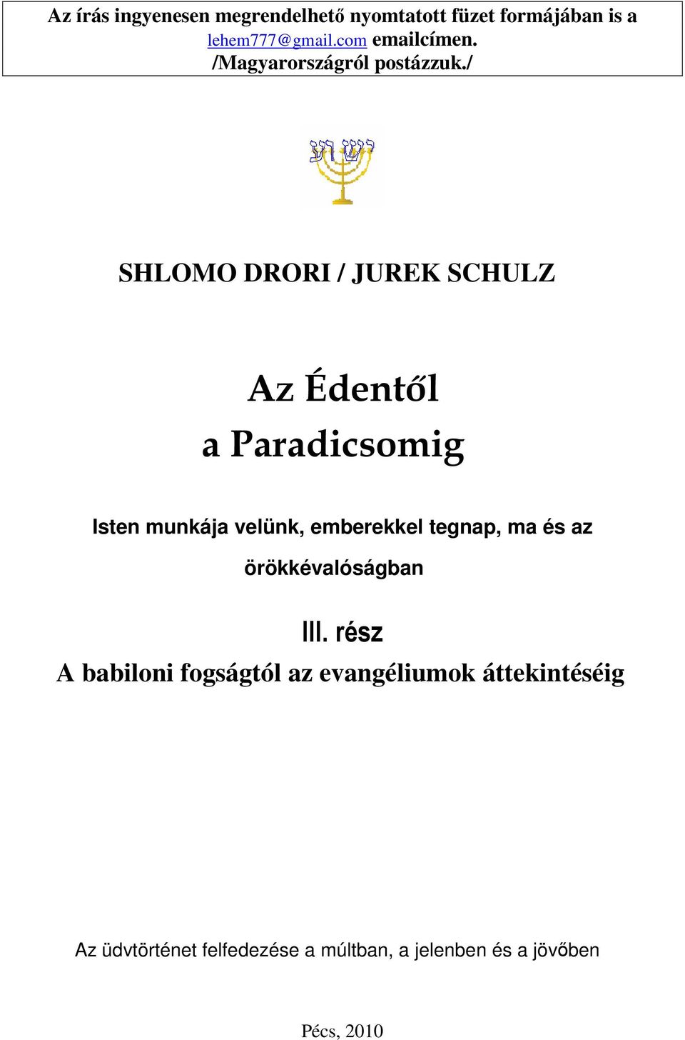 / SHLOMO DRORI / JUREK SCHULZ Az Édentől a Paradicsomig Isten munkája velünk, emberekkel