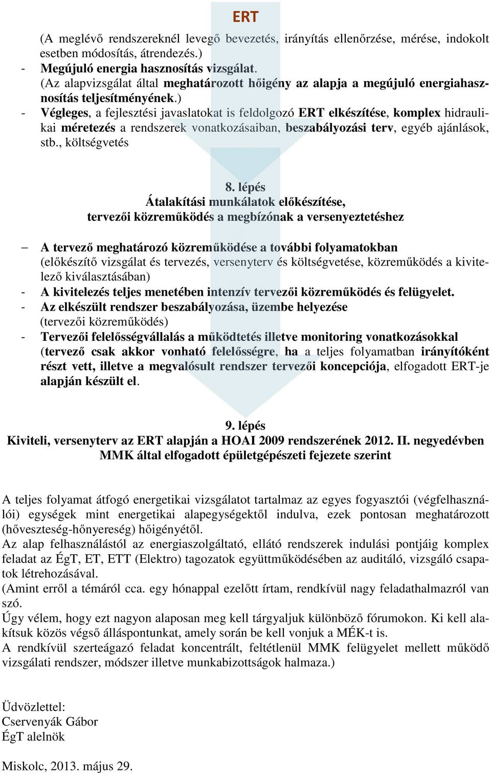 ) - Végleges, a fejlesztési javaslatokat is feldolgozó ERT elkészítése, komplex hidraulikai méretezés a rendszerek vonatkozásaiban, beszabályozási terv, egyéb ajánlások, stb., költségvetés 8.