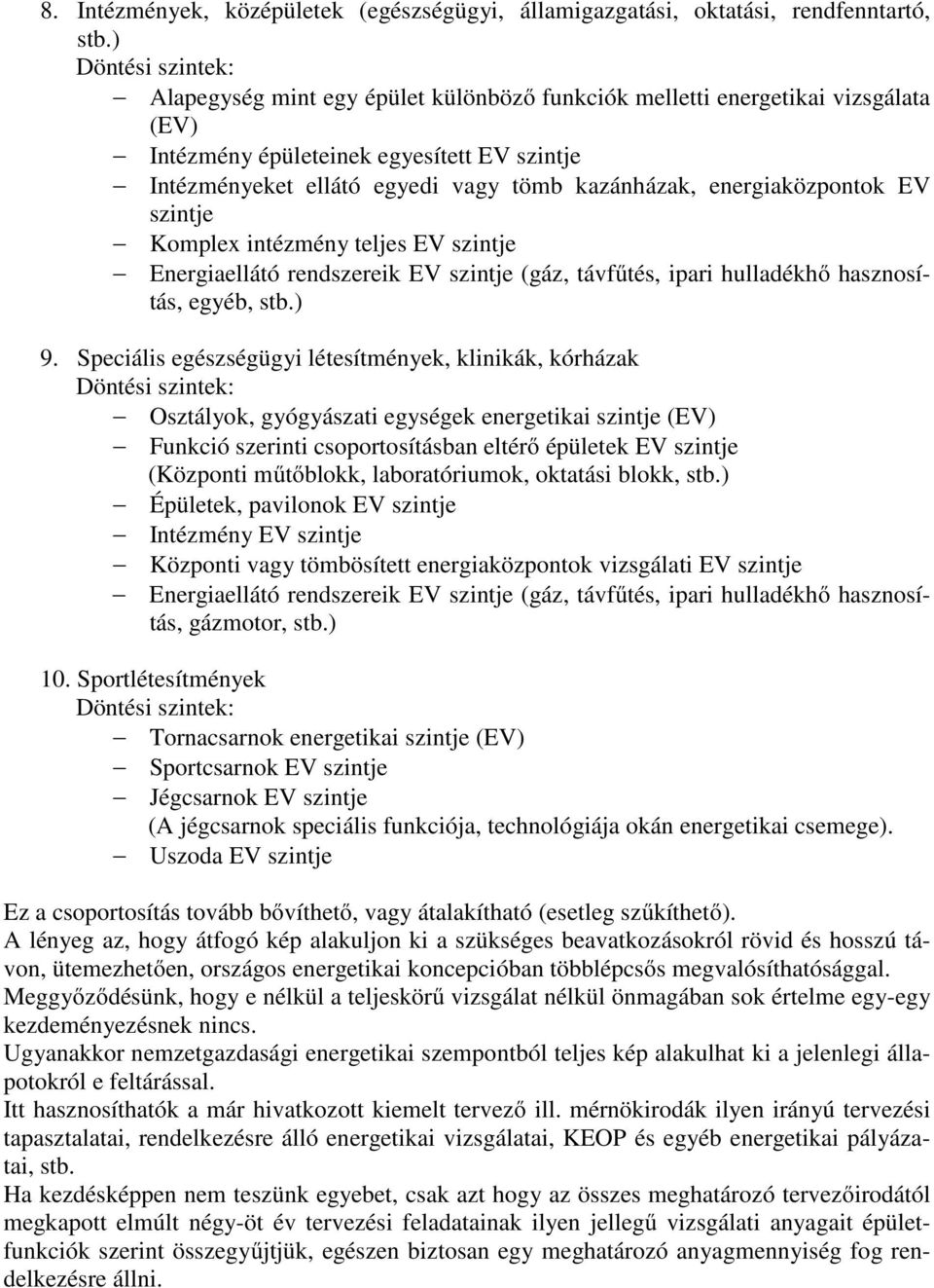 szintje Komplex intézmény teljes EV szintje Energiaellátó rendszereik EV szintje (gáz, távfűtés, ipari hulladékhő hasznosítás, egyéb, stb.) 9.