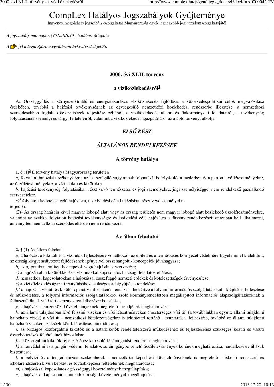 egységesülő nemzetközi közlekedési rendszerbe illesztése, a nemzetközi szerződésekben foglalt kötelezettségek teljesítése céljából, a víziközlekedés állami és önkormányzati feladatairól, a