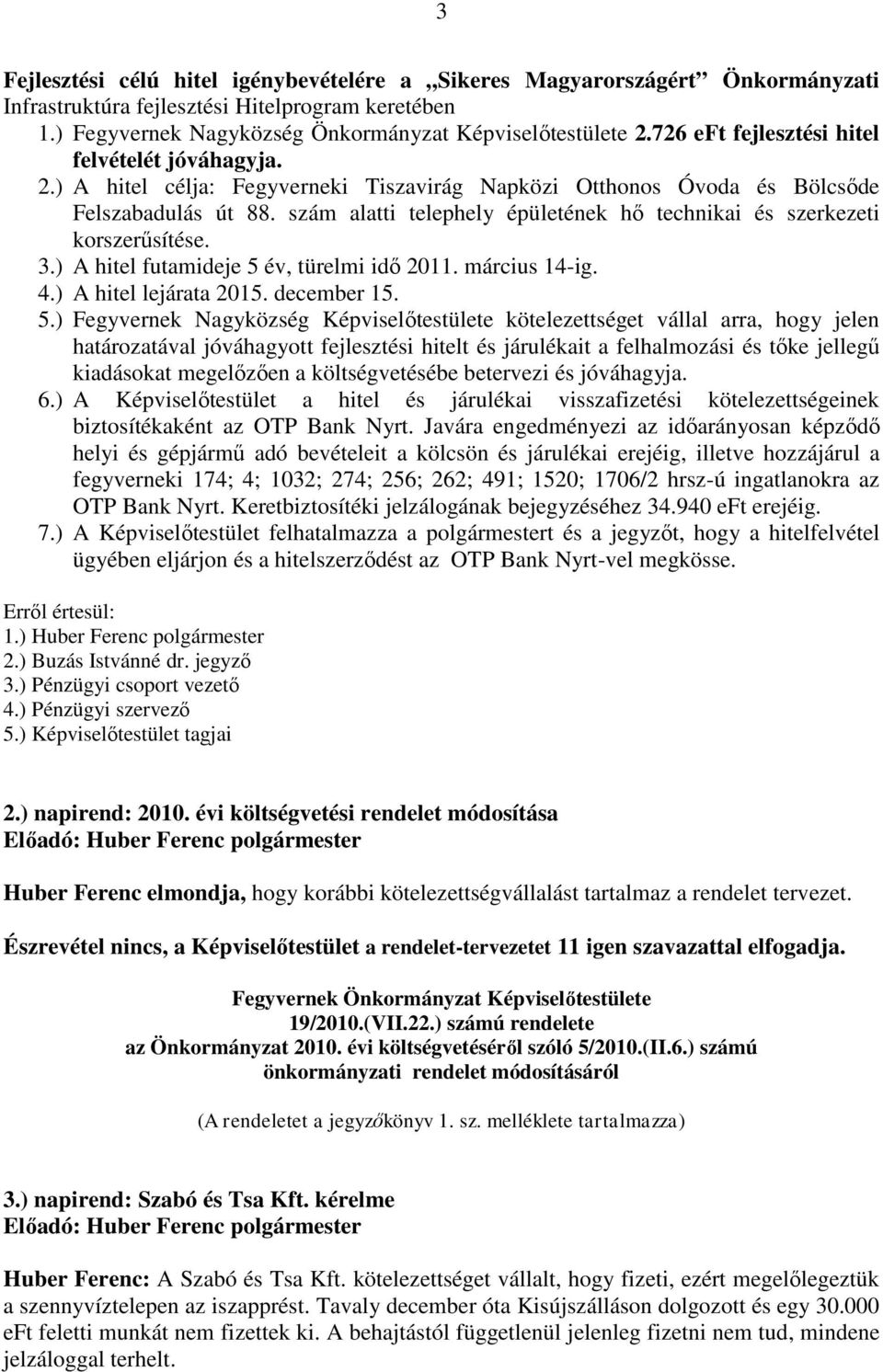 szám alatti telephely épületének hő technikai és szerkezeti korszerűsítése. 3.) A hitel futamideje 5 